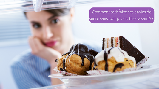 Comment satisfaire ses envies de sucre sans compromettre sa santé ?