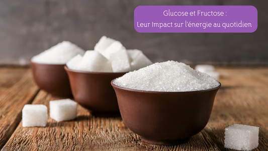 Glucose et Fructose : Leur impact sur l'énergie au quotidien