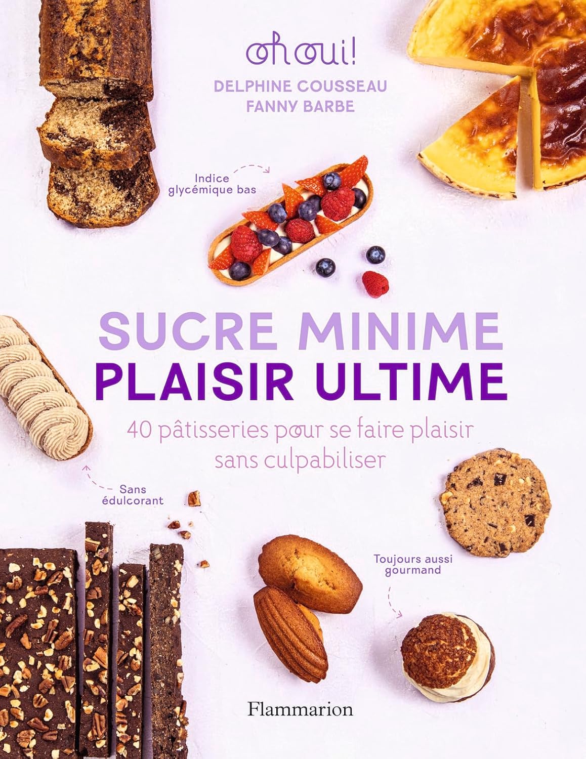 Découvrez notre livre Oh Oui ! : 40 recettes de pâtisseries pour se faire plaisir sans culpabiliser